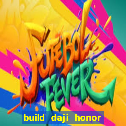 build daji honor of kings